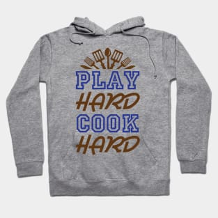 Play Hard Cook Hard - Cooking Quote Hoodie